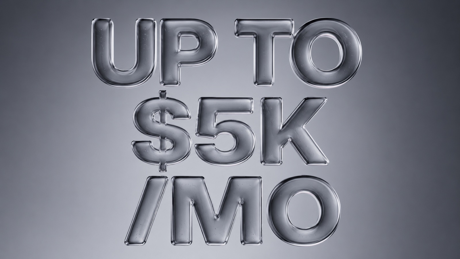 Glass typography reading UP TO $5K /MO